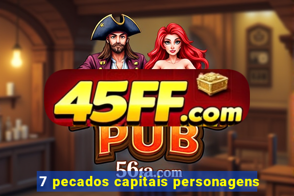 7 pecados capitais personagens